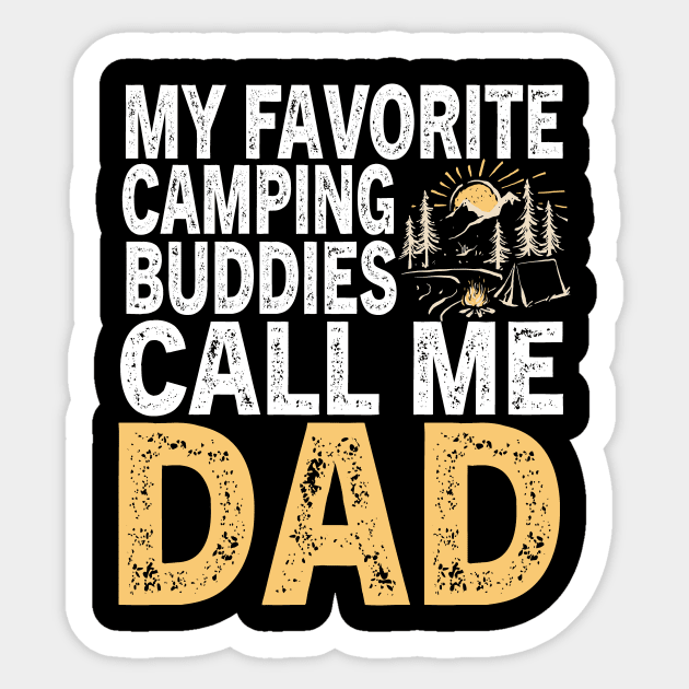 My Favorite Camping Buddies Call Me Dad Sticker by followthesoul